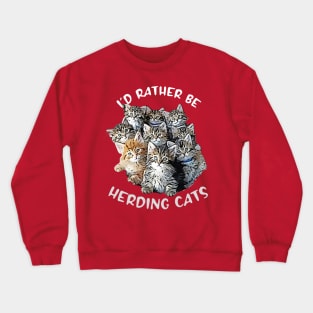 I'd Rather be Herding Cats Crewneck Sweatshirt